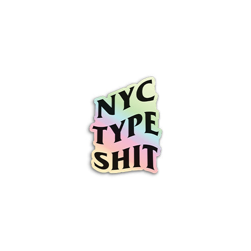 NYC TYPE SHIT HOLOGRAPHIC STICKER