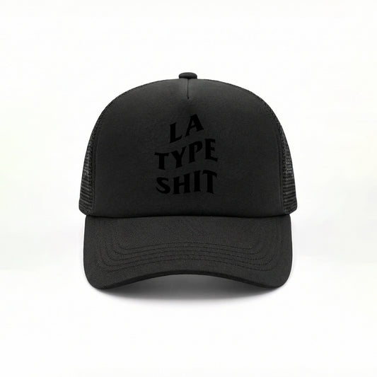LA TYPE SHIT TRUCKER HAT